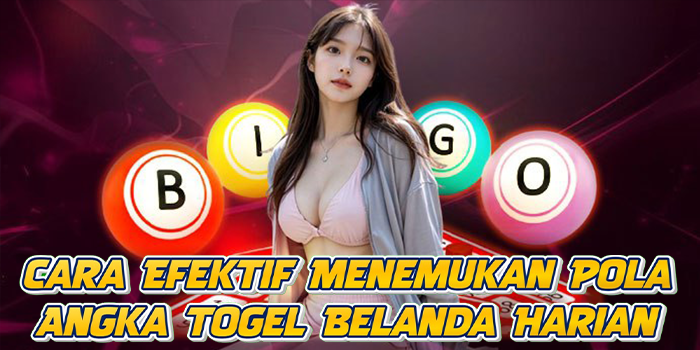 Cara Efektif Menemukan Pola Angka Togel Belanda Harian